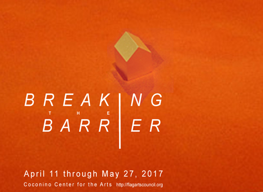 Breaking The Barrier - Coconino Center for the Arts - April 11 through May 27, 2017
